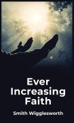 Cover-Bild zum Titel 'Ever Increasing Faith' von 'By Smith Wigglesworth'