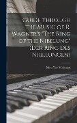 Guide Through the Music of R. Wagner's "The Ring of the Nibelung" (Der Ring des Nibelungen) - Hans Von Wolzogen