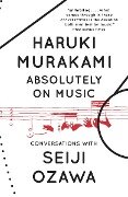 Absolutely on Music - Haruki Murakami, Seiji Ozawa