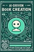 AI-Driven Book Creation:From Concept to Cash - Martynas Zaloga
