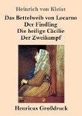 Das Bettelweib von Locarno / Der Findling / Die heilige Cäcilie / Der Zweikampf (Großdruck) - Heinrich Von Kleist