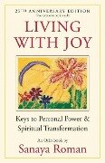 Living with Joy: Keys to Personal Power & Spiritual Transformation - Sanaya Roman