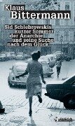 Sid Schlebrowskis kurzer Sommer der Anarchie und seine Suche nach dem Glück - Klaus Bittermann