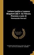 Lettere inedite a Lorenzo Magalotti [di] V. da Filicaia. Proemio e note di Ferruccio Ferrari - Vincenzo Da Filicaia, Ferruccio Errari