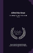 Alfred the Great: Containing Chapters On His Life and Times - William John Loftie, George Forrest Browne, Frederic Harrison
