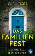 Cover-Bild zum Titel 'Das Familienfest | Ein packender Psychothriller voll unvorhersehbarer Twists' von 'B. P. Walter'