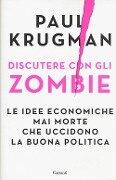 Cover-Bild zum Titel 'Discutere con gli zombie. Le idee economiche mai morte che uccidono la buona politica' von 'Paul R. Krugman'