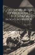 Du Genre Animé En Vieux-Slave Et De Ses Origines Indo-Européennes: Thèse - Antoine Meillet