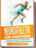 Cover-Bild zum Titel 'Neuroathletik für Einsteiger: Durch neurozentriertes Training Kraft, Koordination und Fitness gezielt verbessern - inkl. 10-Wochen-Actionplan & Aufwärmprogramm für das Neuroathletiktraining' von 'Phillip Roden'