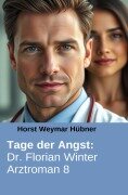 Cover-Bild zum Titel 'Tage der Angst: Dr. Florian Winter Arztroman 8' von 'Horst Weymar Hübner'