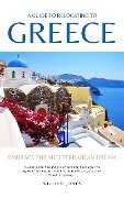 A Guide to Relocating to Greece: Embrace the Mediterranean Dream - William Jones