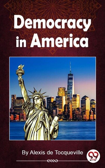 Democracy In America - Alexis De Tocqueville