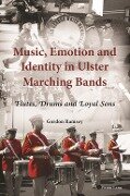 Music, Emotion and Identity in Ulster Marching Bands - Gordon Ramsey