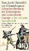 Lebensbeschreibung der Erzbetrügerin und Landzerstörzerin Courage / Der seltsame Springinsfeld - Hans Jakob Christoffel von Grimmelshausen