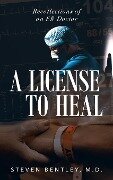 A License to Heal - M. D. Steven Bentley