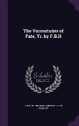 The Vicissitudes of Fate, Tr. by F.B.H - Johann Christoph Friedrich von Schiller