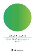 «Papa, Charly hat gesagt ...» - Ursula Haucke