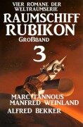 Cover-Bild zum Titel 'Großband Raumschiff Rubikon 3 - Vier Romane der Weltraumserie' von 'Manfred Weinland, Alfred Bekker, Marc Tannous'