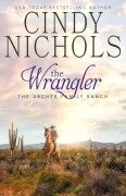 Cover-Bild zum Titel 'The Wrangler (The Archer Family Ranch, #2)' von 'Cindy Caldwell, Cindy Nichols'