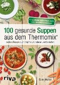 100 gesunde Suppen aus dem Thermomix® - Doris Muliar