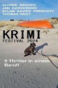 Krimi Festival 2024: 9 Thriller in einem Band - Alfred Bekker, Jan Gardemann, Allan Xavier Prescott, Thomas West