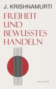 Cover-Bild zum Titel 'Freiheit und bewusstes Handeln' von 'Jiddu Krishnamurti'