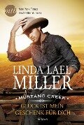 Mustang Creek - Glück ist mein Geschenk für dich - Linda Lael Miller