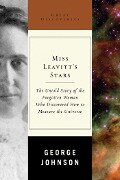 Miss Leavitt's Stars: The Untold Story of the Woman Who Discovered How to Measure the Universe (Great Discoveries) - George Johnson