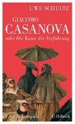 Giacomo Casanova oder Die Kunst der Verführung - Uwe Schultz