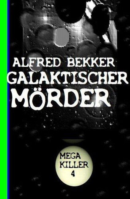 Galaktischer Mörder: Mega Killer 4 - Alfred Bekker