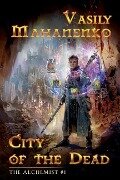 City of the Dead (The Alchemist Book #1): LitRPG Series - Vasily Mahanenko