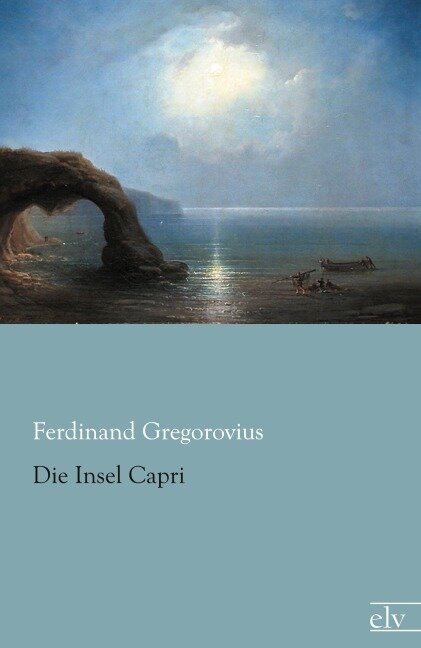 Die Insel Capri - Ferdinand Gregorovius