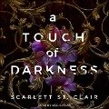 A Touch of Darkness Lib/E - Scarlett St Clair