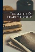 The Letters Of Charles Dickens - Anonymous