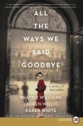 All the Ways We Said Goodbye - Beatriz Williams, Lauren Willig, Karen White