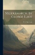 Middlemarch, By George Eliot - Mary Ann Evans