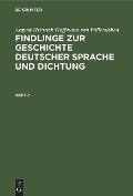 Cover-Bild zum Titel 'August Heinrich Hoffmann von Fallersleben: Findlinge zur Geschichte deutscher Sprache und Dichtung. Heft 2' von 'August Heinrich Hoffmann von Fallersleben'