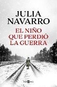 Cover-Bild zum Titel 'El Niño Que Perdió La Guerra / The Boy Who Lost the War' von 'Julia Navarro'