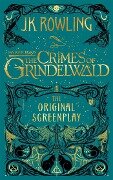 Fantastic Beasts: The Crimes of Grindelwald - The Original Screenplay - J. K. Rowling