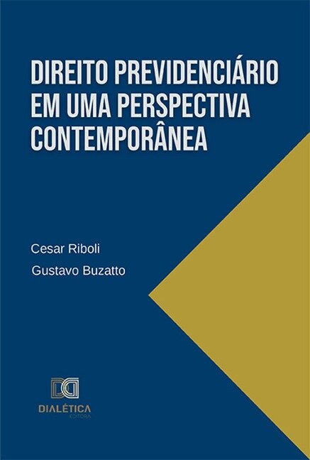 Direito Previdenciário em uma perspectiva contemporânea - Cesar Riboli e Gustavo Buzatto