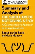 Summary and Analysis of The Subtle Art of Not Giving a F*ck: A Counterintuitive Approach to Living a Good Life - Worth Books