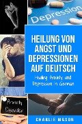 Heilung von Angst und Depressionen Auf Deutsch/ Healing Anxiety and Depression In German - Charlie Mason
