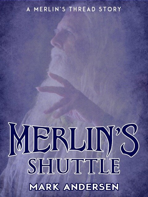 Merlin's Shuttle (Merlin's Thread, #0) - Mark Andersen