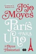 París Para Uno Y Otras Historias / Paris for One and Other Stories - Jojo Moyes