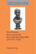 Krise und Ende der römischen Republik (133¿42 v. Chr.) - Klaus Bringmann