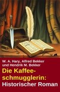 Cover-Bild zum Titel 'Die Kaffeeschmugglerin: Historischer Roman' von 'Alfred Bekker, W. A. Hary, Hendrik M. Bekker'