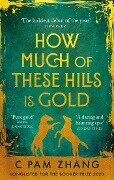 How Much of These Hills is Gold - C Pam Zhang