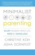 Minimalist Parenting - Christine K. Koh, Asha Dornfest