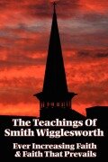 Cover-Bild zum Titel 'The Teachings of Smith Wigglesworth' von 'Smith Wigglesworth'
