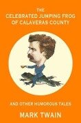 The Celebrated Jumping Frog of Calaveras County and Other Humorous Tales (Warbler Classics Annotated Edition) - Mark Twain